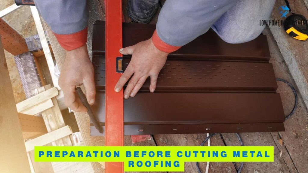 Preparation Before Cutting Metal Roofing
